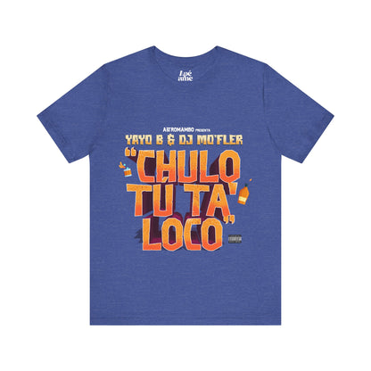 Chulo Tú ta' loco